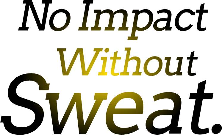 No Impact Without Sweat.